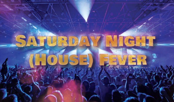 Saturday Night (House) Fever